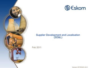 Supplier Development and Localisation (SD&L) Feb 2011 Version 20100323 v0.2 
