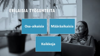 Osa-aikaisia M??r?aikaisia
Keikkoja
ERILAISIA TY?SUHTEITA
 