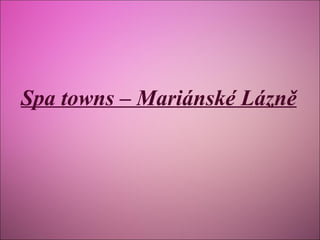 Spa towns – Mariánské Lázně

 