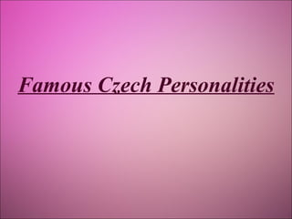 Famous Czech Personalities

 