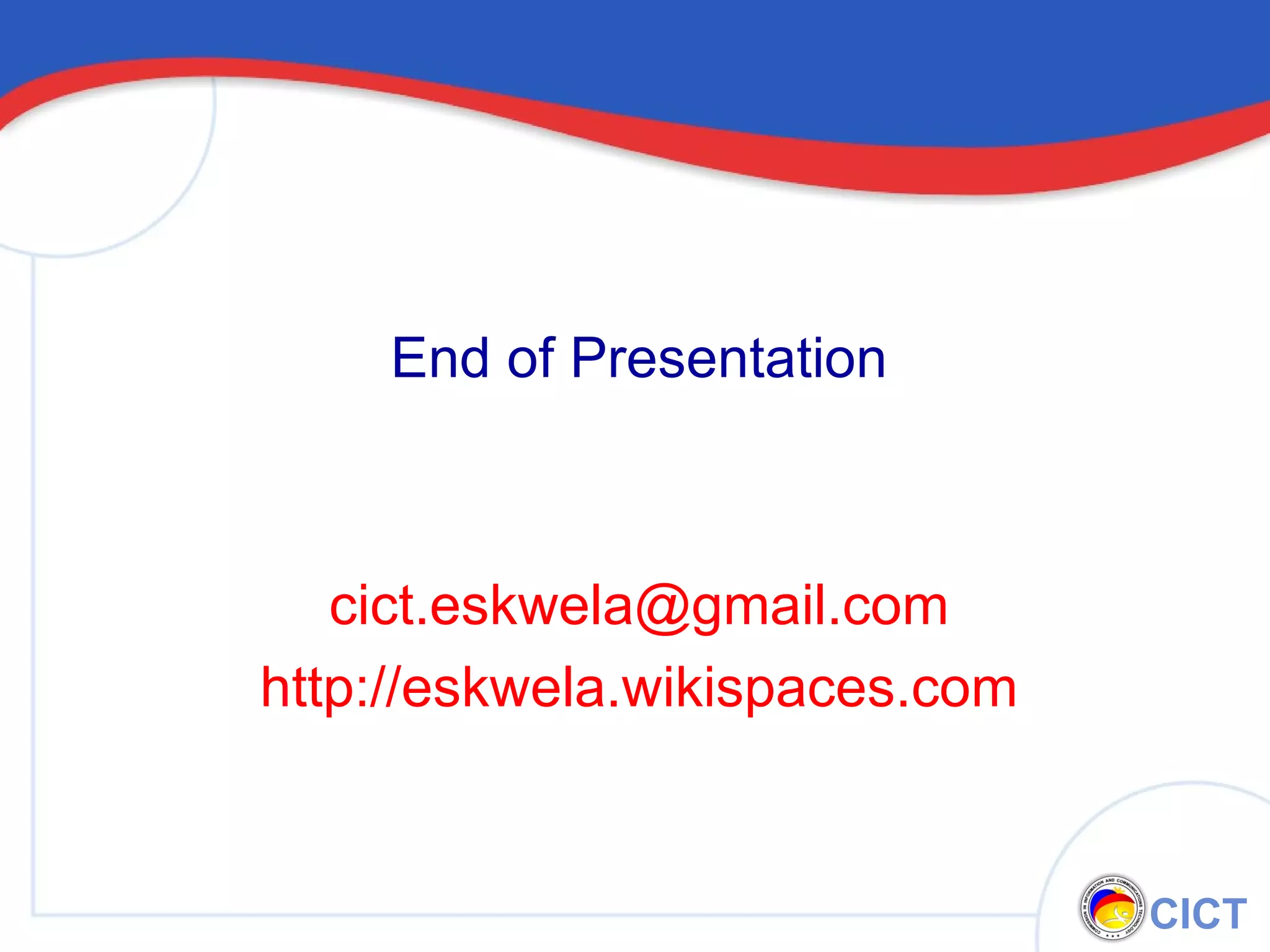 End of Presentation [email_address] http://eskwela.wikispaces.com 