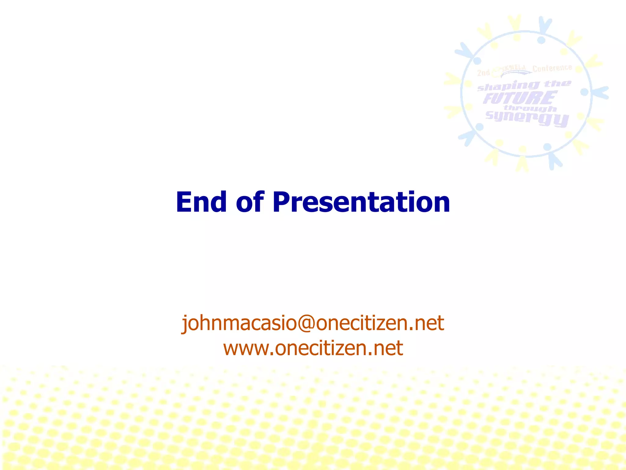End of Presentation [email_address] www.onecitizen.net 