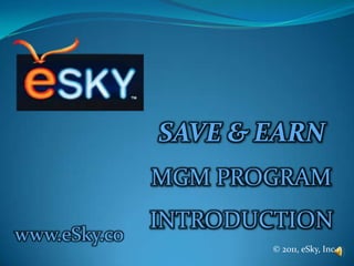 SAVE & EARN  MGM PROGRAM INTRODUCTION www.eSky.co © 2011, eSky, Inc. 