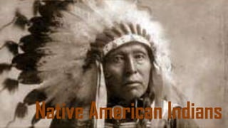 Native American Indians
 