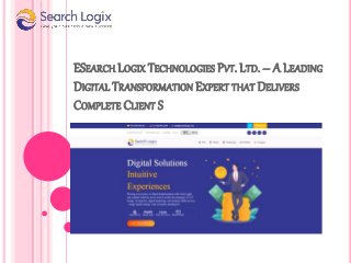 ESEARCH LOGIX TECHNOLOGIES PVT. LTD. – A LEADING
DIGITAL TRANSFORMATION EXPERT THAT DELIVERS
COMPLETE CLIENT S
 