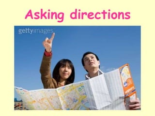 Asking directions
 