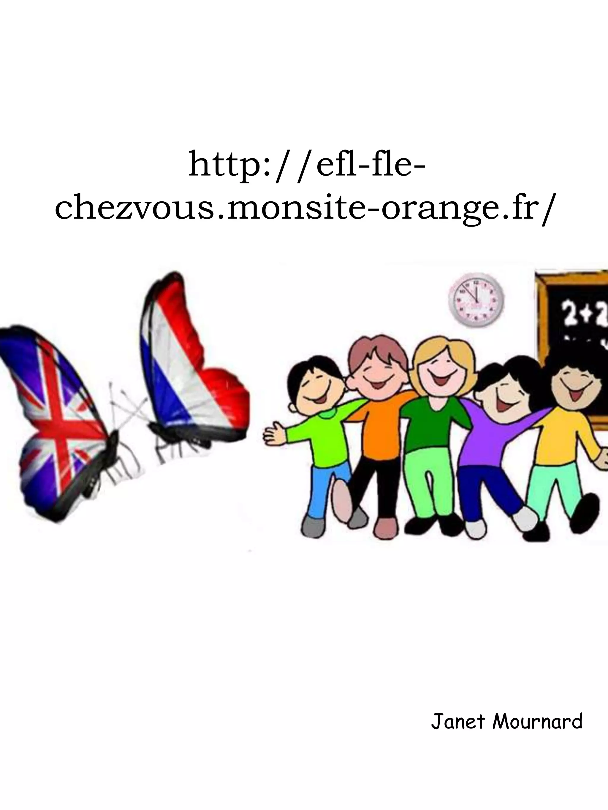 http://efl-fle-
chezvous.monsite-orange.fr/
Janet Mournard
 