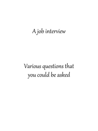 A job interview
Various questions that
you could be asked
 