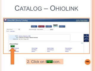 CATALOG – OHIOLINK
2. Click on the icon. HML
 