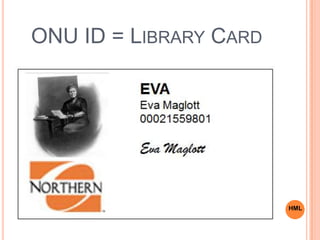 ONU ID = LIBRARY CARD
HML
 