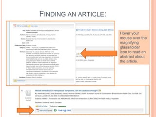 FINDING AN ARTICLE:
Hover your
mouse over the
magnifying
glass/folder
icon to read an
abstract about
the article.
 