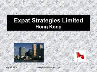 Expat Strategies Limited Hong Kong May 17, 2010 www.ExpatStrategies.com 