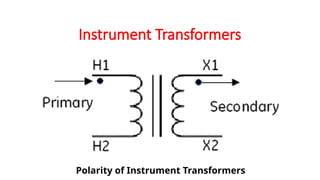Polarity of Instrument Transformers
Instrument Transformers
 