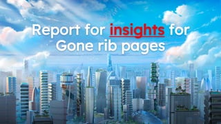 Report for insights for
Gone rib pages
 
