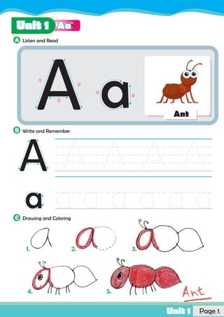 
‚
ƒ

‚
A Ant
A
AaUnit 1
B Write and Remember
A Listen and Read
Page 1
C Drawing and Coloring
Unit 1
1. 2. 3.
4. 5.
 