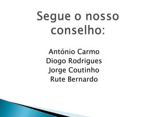 António Carmo Diogo Rodrigues Jorge Coutinho Rute Bernardo 