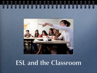 ESL and the Classroom
 