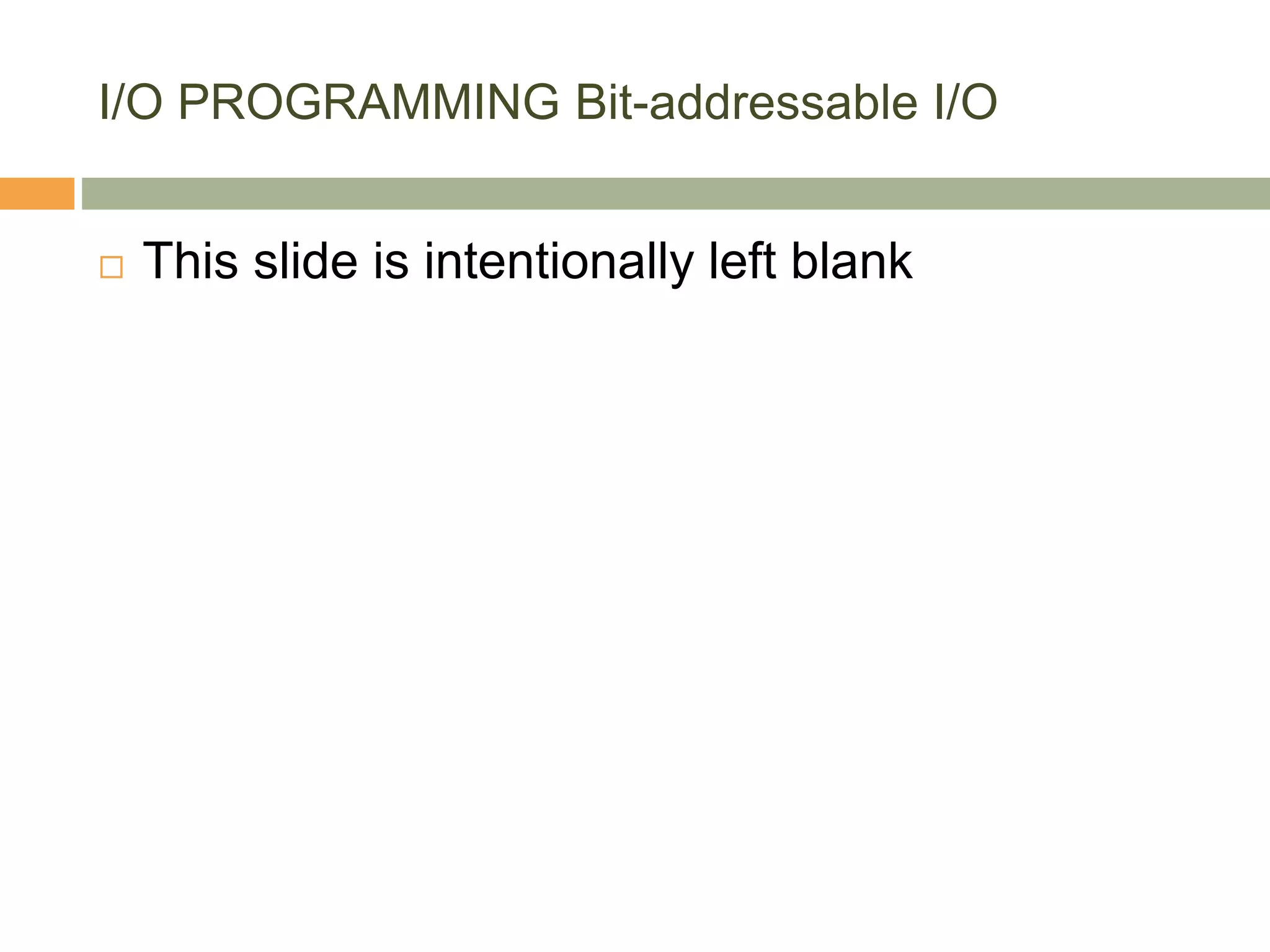 I/O PROGRAMMING Bit-addressable I/O
 This slide is intentionally left blank
 