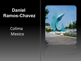 Daniel Ramos-ChavezColima Mexico