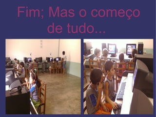 Fim; Mas o começo de tudo... 