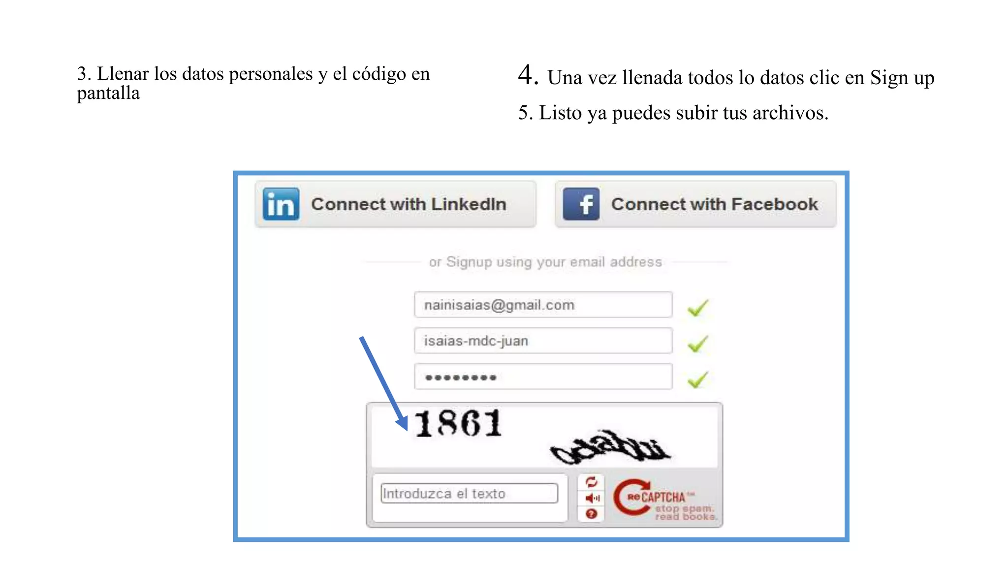 3. Llenar los datos personales y el código en
pantalla
4. Una vez llenada todos lo datos clic en Sign up
5. Listo ya puedes subir tus archivos.
 