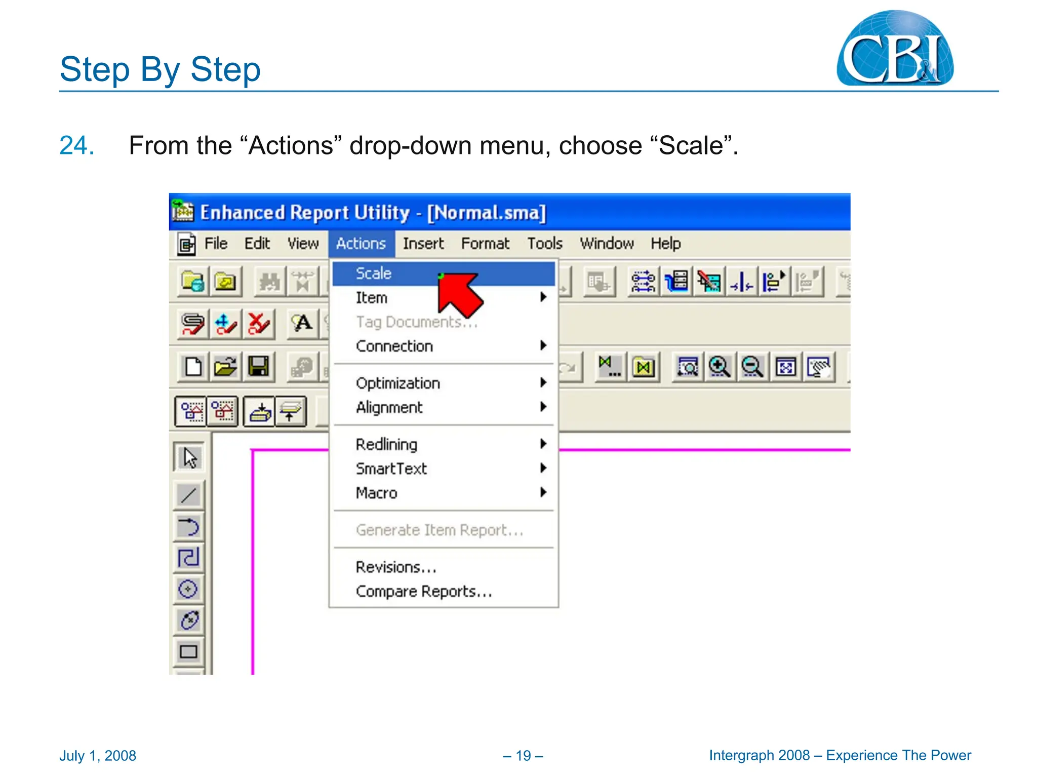 Intergraph 2008 – Experience The Power
July 1, 2008 – 19 –
Step By Step
24. From the “Actions” drop-down menu, choose “Scale”.
 