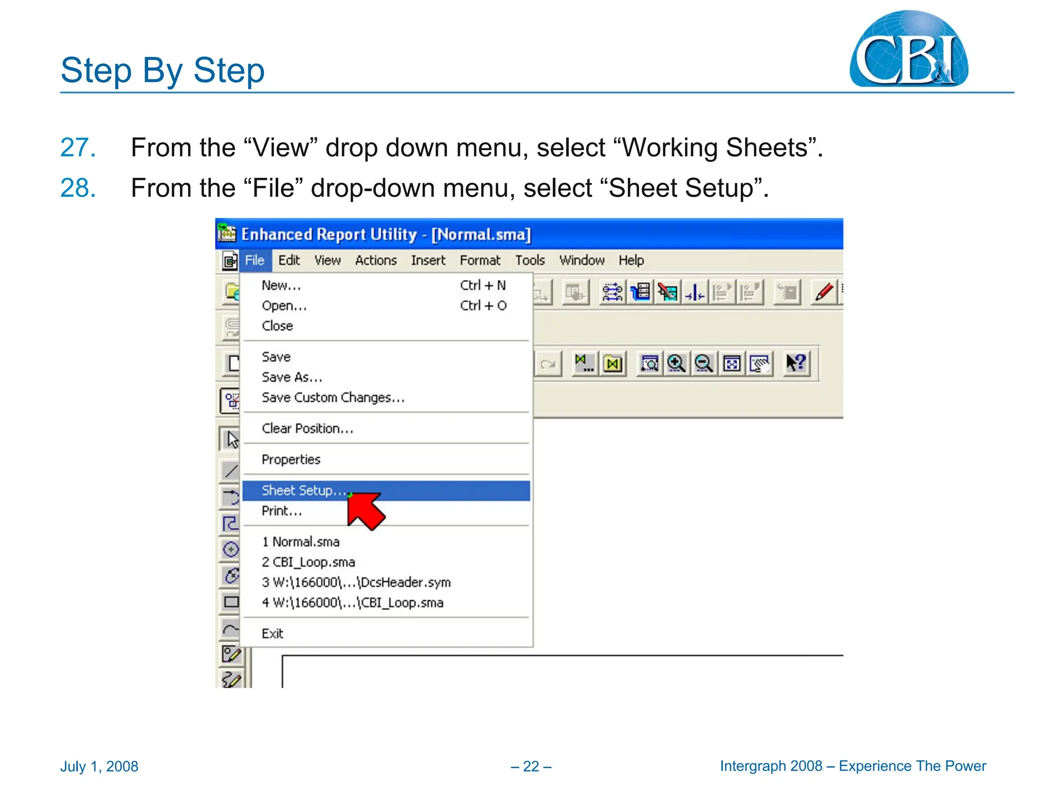 Intergraph 2008 – Experience The Power
July 1, 2008 – 22 –
Step By Step
27. From the “View” drop down menu, select “Working Sheets”.
28. From the “File” drop-down menu, select “Sheet Setup”.
 
