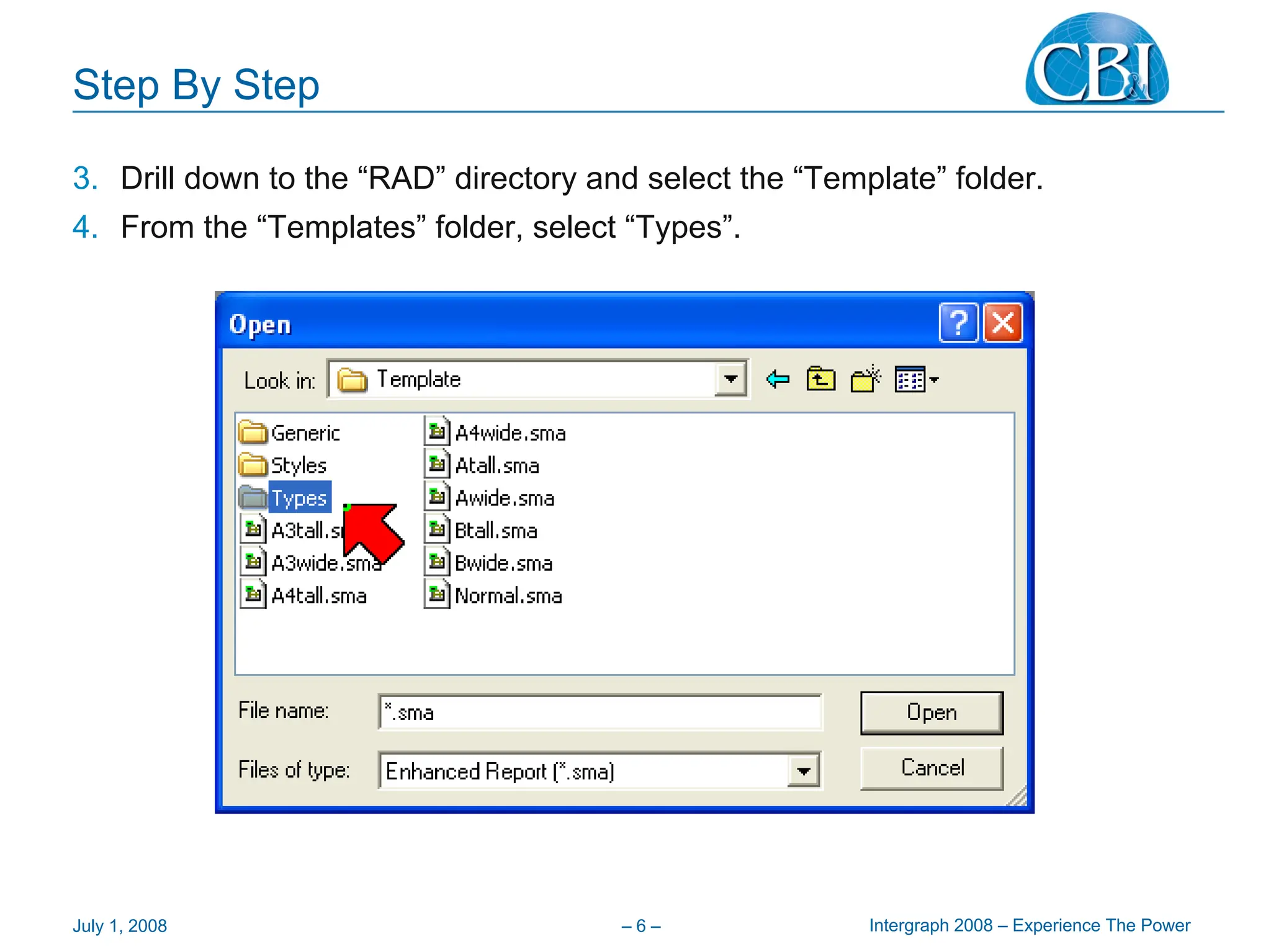 Intergraph 2008 – Experience The Power
July 1, 2008 – 6 –
Step By Step
3. Drill down to the “RAD” directory and select the “Template” folder.
4. From the “Templates” folder, select “Types”.
 