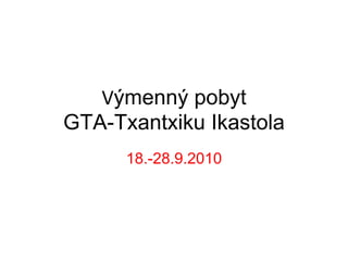 V ýmenný pobyt GTA-Txantxiku Ikastola 18.-28.9.2010 