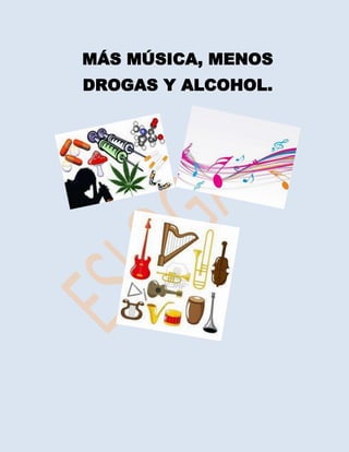 MÁS MÚSICA, MENOS
DROGAS Y ALCOHOL.
 
