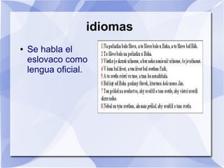 idiomas
● Se habla el
eslovaco como
lengua oficial.
 