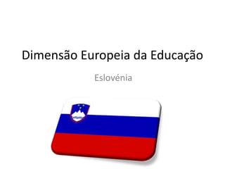 Dimensão Europeia da Educação Eslovénia 
