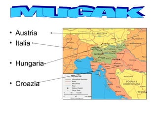 • Austria
• Italia

• Hungaria

• Croazia
 
