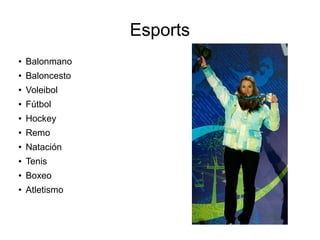 Esports
● Balonmano
●
Baloncesto
●
Voleibol
● Fútbol
● Hockey
●
Remo
●
Natación
●
Tenis
● Boxeo
●
Atletismo
 
