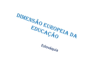 Dimensão Europeia da Educação Eslováquia 