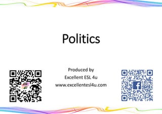 Politics
Produced by
Excellent ESL 4u
www.excellentesl4u.com
 