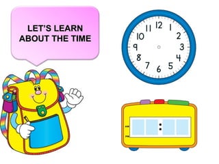 LET’S LEARNLET’S LEARN
ABOUT THE TIMEABOUT THE TIME
 