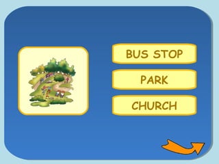 CHURCH
BUS STOP
PARK
 