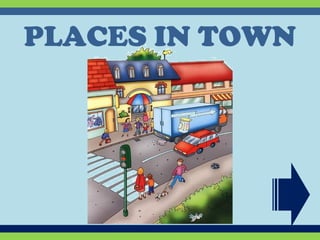 PLACES IN TOWN
 