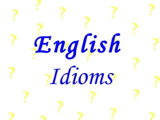 English
 Idioms
 