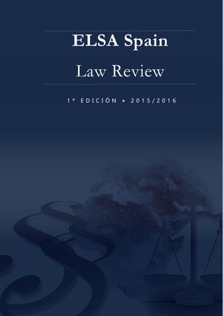 1 ª E D I C I Ó N • 2 0 1 5 / 2 0 1 6
ELSA Spain
Law Review
 