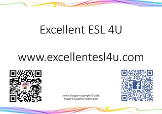 Excellent ESL 4U
www.excellentesl4u.com
Jolyon Dodgson copyright © 2016
Image © Graphics Factory.com
 