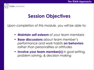 The TEAM Approach®




             Session Objectives
Upon completion of this module, you will be able to:

    • Maintai...