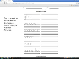 Esta es una de las
Actividades de
Escritura que
pueden practicar
nuestros
Almunos.
 