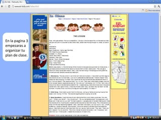 En la pagina 3
empezaras a
organizar tu
plan de clase.
 