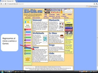 Regresamos al
inicio y vamos a
Games
 