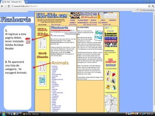 1.
Al ingresar a esta
pagina debes
tener instalado
Adobe Acrobat
Reader



2. Te aparecerá
una lista de
categoría . Yo
escogeré Animals
 