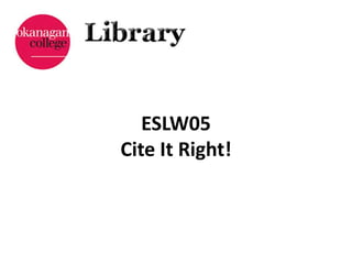 ESLW05
Cite It Right!
 