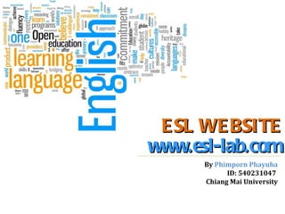 ESL WEBSITE www.esl-lab.com By  Phimporn Phayuha ID: 540231047  Chiang Mai University 