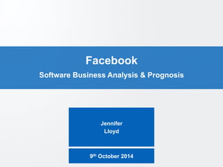 PAGE 1 
ESM #4 - Team Facebook – Jennifer & Lloyd 
Facebook 
Software Business Analysis & Prognosis 
Jennifer 
Lloyd 
9th October 2014 
 